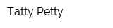 Tatty Petty