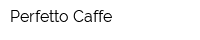 Perfetto Caffe