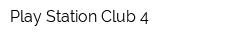 Play Station Club 4