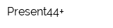 Present44+