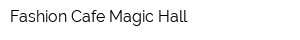 Fashion Cafe Magic Hall