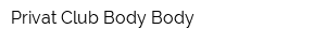 Privat Club Body-Body