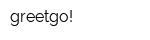 greetgo!