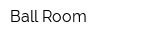 Ball Room