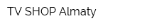 TV SHOP Almaty