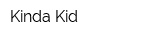 Kinda Kid
