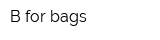 B for bags