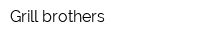 Grill brothers