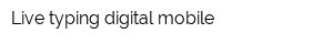 Live typing digital mobile