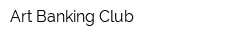 Art Banking Club