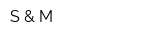 S & M