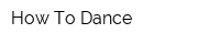 How To Dance