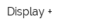 Display +
