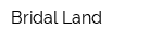 Bridal Land