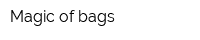 Magic of bags