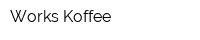 Works Koffee