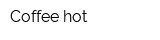 Coffee hot