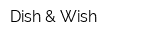 Dish & Wish