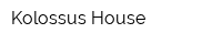 Kolossus House