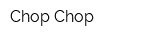 Chop-Chop