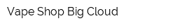 Vape Shop Big Cloud