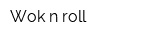 Wok-n-roll