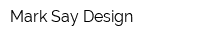 Mark Say Design