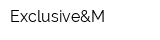 Exclusive&M