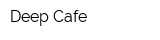 Deep Cafe