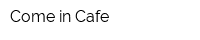 Come in Cafe