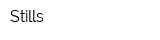 Stills