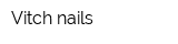 Vitch nails