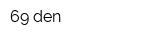 69 den