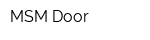 MSM Door
