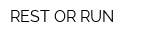 REST-OR-RUN