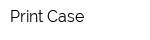 Print Case