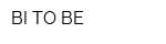 BI TO BE