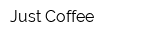 Just Coffee