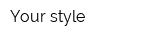 Your style