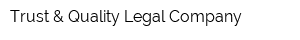 Trust & Quality Legal Company