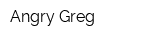 Angry Greg