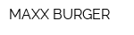 MAXX BURGER