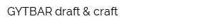 GYTBAR draft & craft