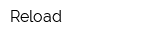 Reload