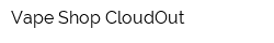 Vape Shop CloudOut
