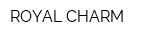 ROYAL CHARM