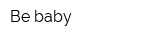 Be baby