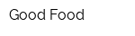 Good Food