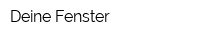 Deine Fenster