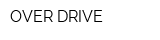 OVER DRIVE